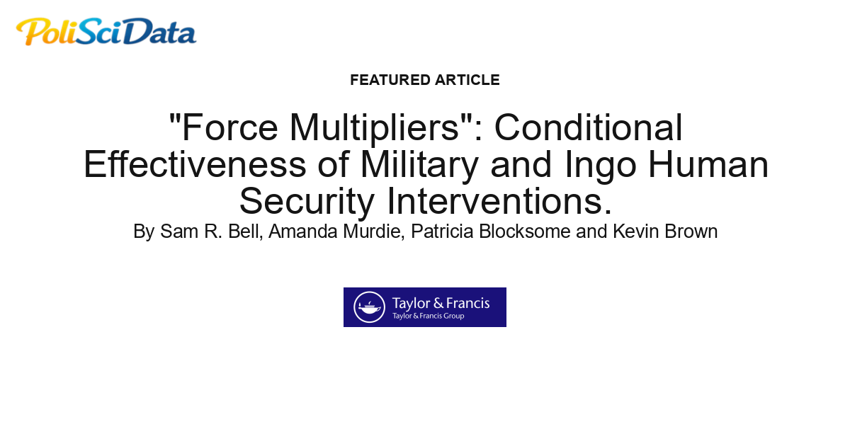 Article card for article: "Force Multipliers": Conditional Effectiveness of Military and Ingo Human Security Interventions.
