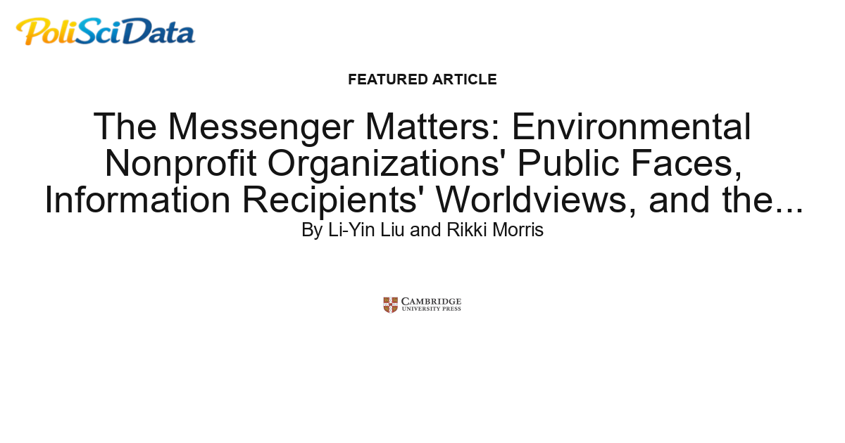 Article card for article: The Messenger Matters: Environmental Nonprofit Organizations' Public Faces, Information Recipients' Worldviews, and the Credibility of ENPOs' Disclosed Policy Information