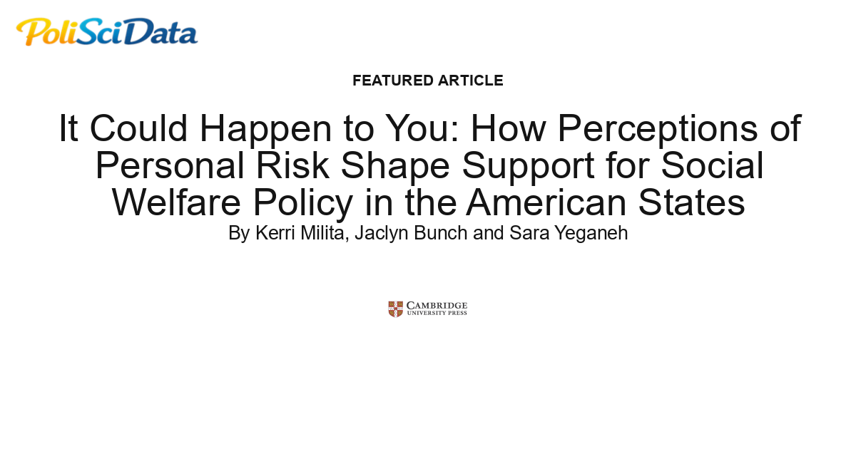 Article card for article: It Could Happen to You: How Perceptions of Personal Risk Shape Support for Social Welfare Policy in the American States