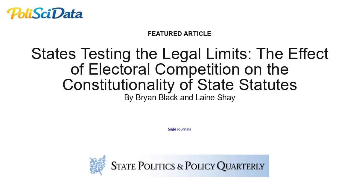 Article card for article: States Testing the Legal Limits: The Effect of Electoral Competition on the Constitutionality of State Statutes