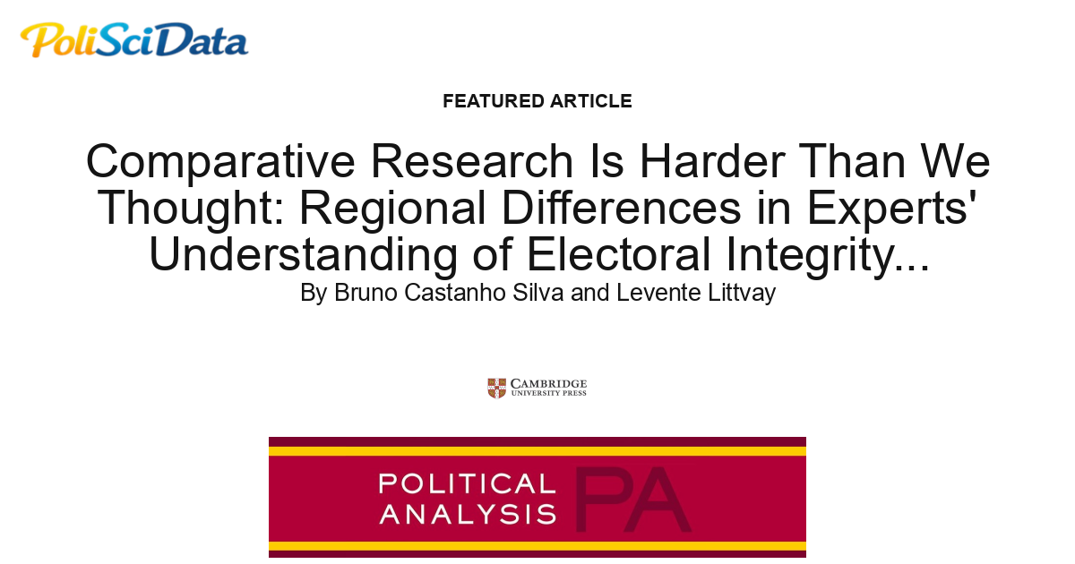 Article card for article: Comparative Research Is Harder Than We Thought: Regional Differences in Experts' Understanding of Electoral Integrity Questions