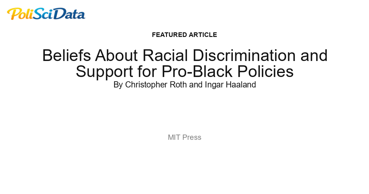 Article card for article: Beliefs About Racial Discrimination and Support for Pro-Black Policies