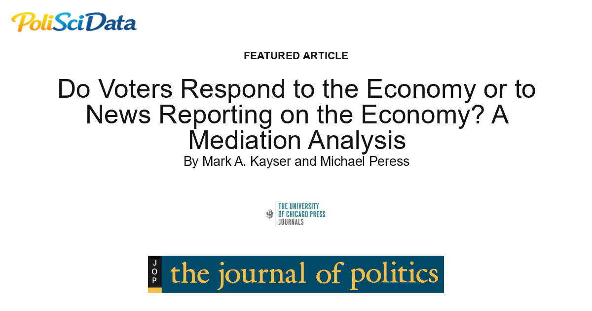 Article card for article: Do Voters Respond to the Economy or to News Reporting on the Economy? A Mediation Analysis