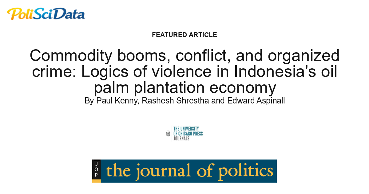 Article card for article: Commodity booms, conflict, and organized crime: Logics of violence in Indonesia's oil palm plantation economy