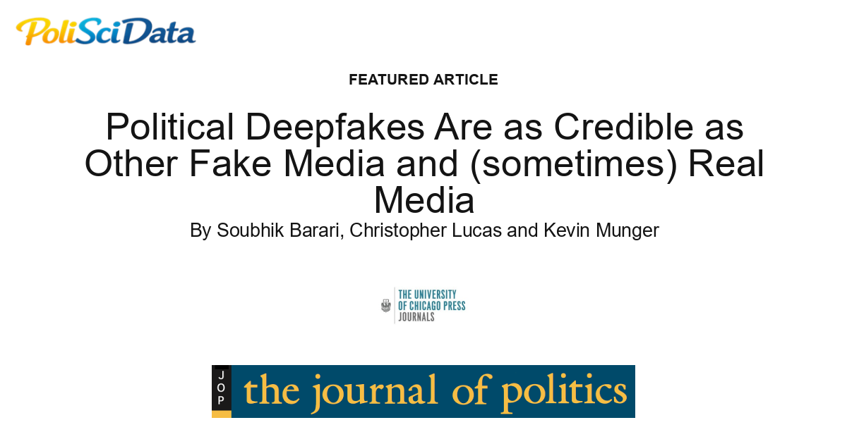 Article card for article: Political Deepfakes Are as Credible as Other Fake Media and (sometimes) Real Media