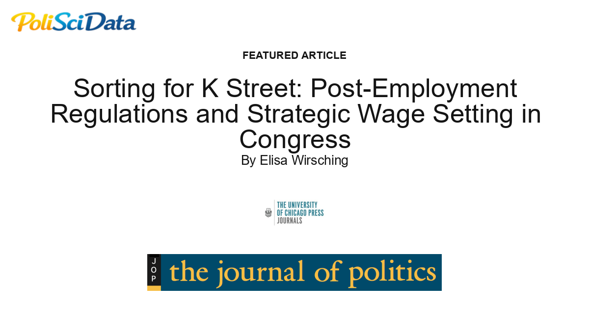 Article card for article: Sorting for K Street: Post-Employment Regulations and Strategic Wage Setting in Congress