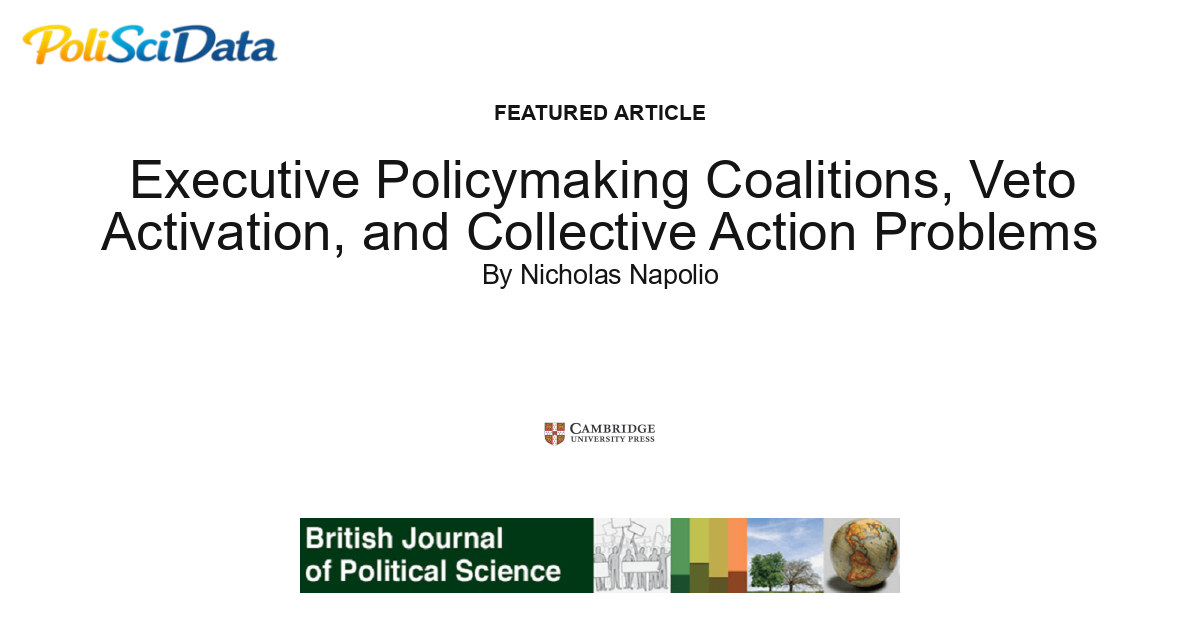 Article card for article: Executive Policymaking Coalitions, Veto  Activation, and Collective Action Problems