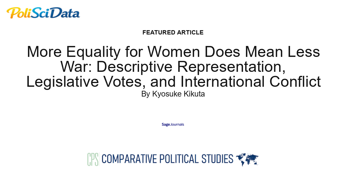 Article card for article: More Equality for Women Does Mean Less War: Descriptive Representation, Legislative Votes, and International Conflict