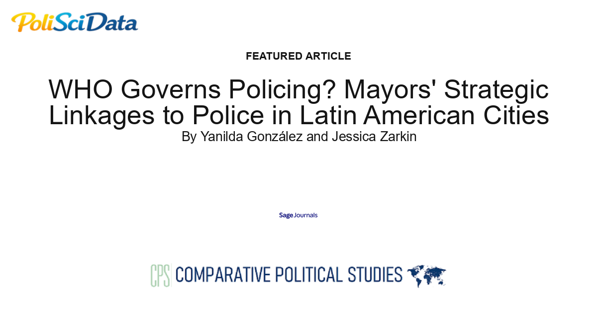 Article card for article: WHO Governs Policing? Mayors' Strategic Linkages to Police in Latin American Cities