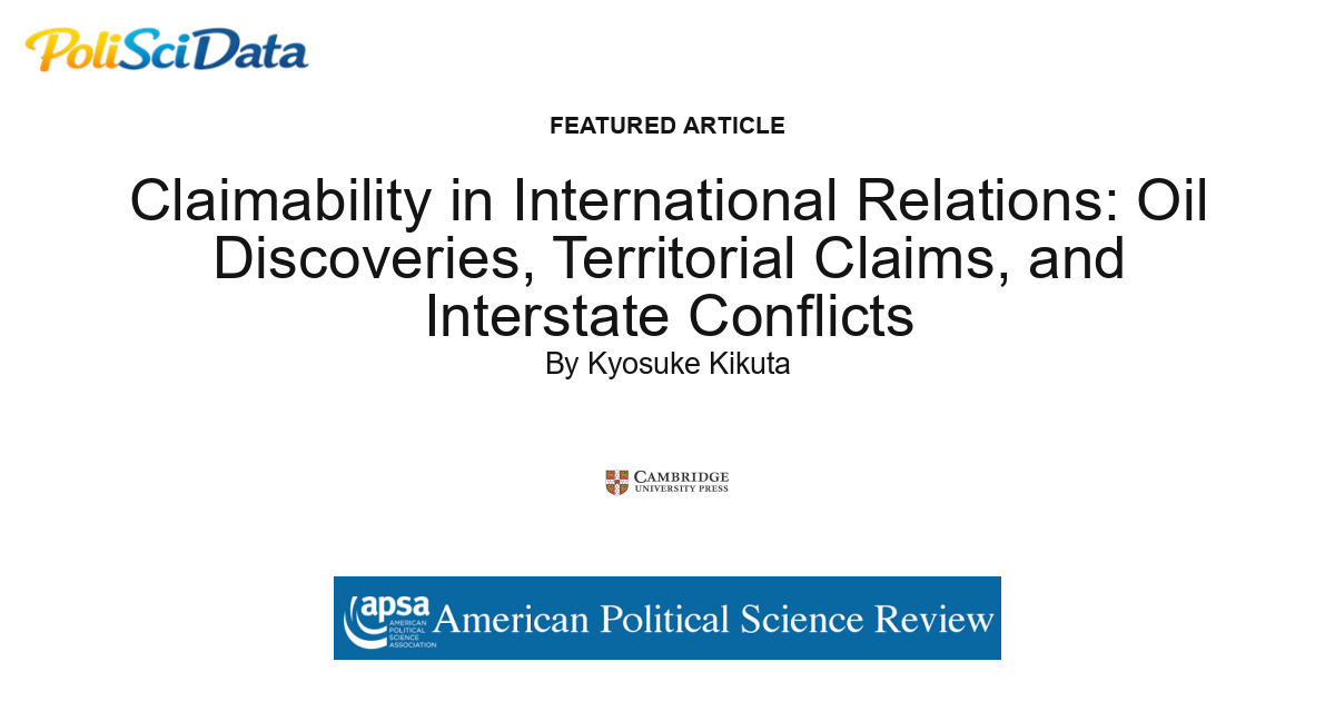 Article card for article: Claimability in International Relations: Oil Discoveries, Territorial Claims, and Interstate Conflicts