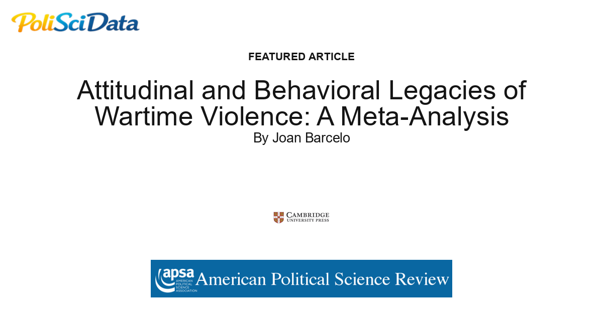 Article card for article: Attitudinal and Behavioral Legacies of Wartime Violence: A Meta-Analysis