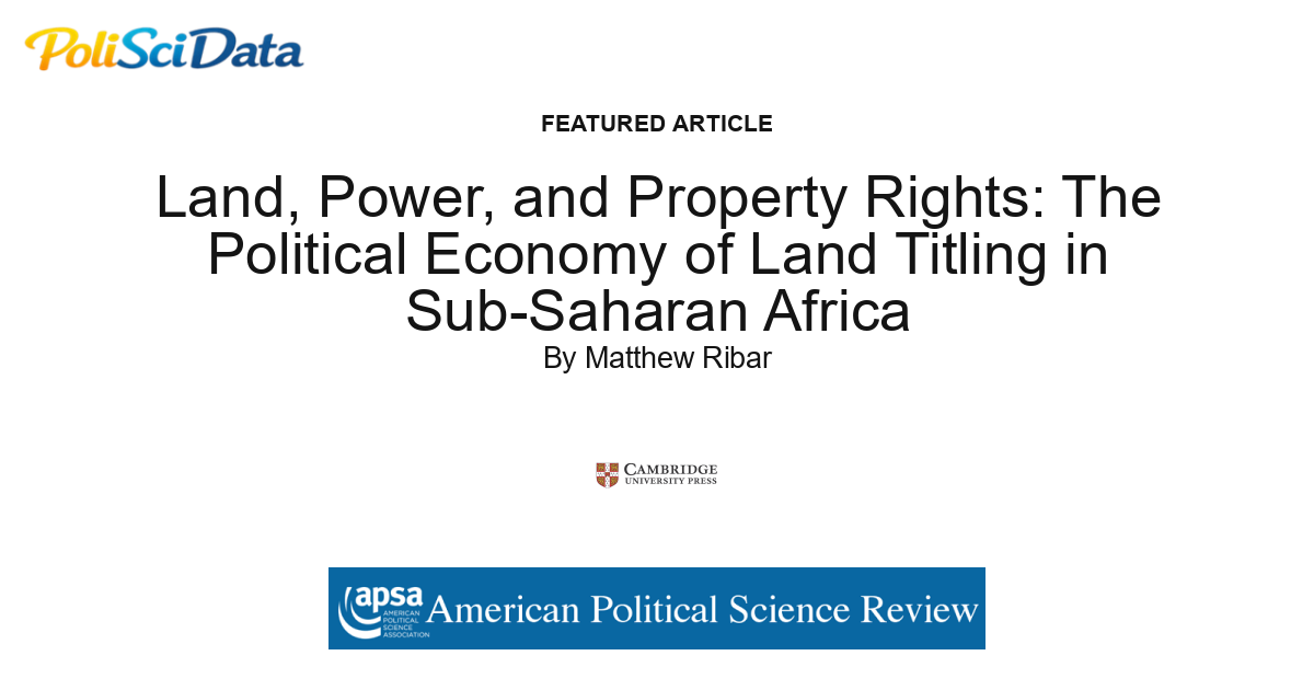 Article card for article: Land, Power, and Property Rights: The Political Economy of Land Titling in Sub-Saharan Africa