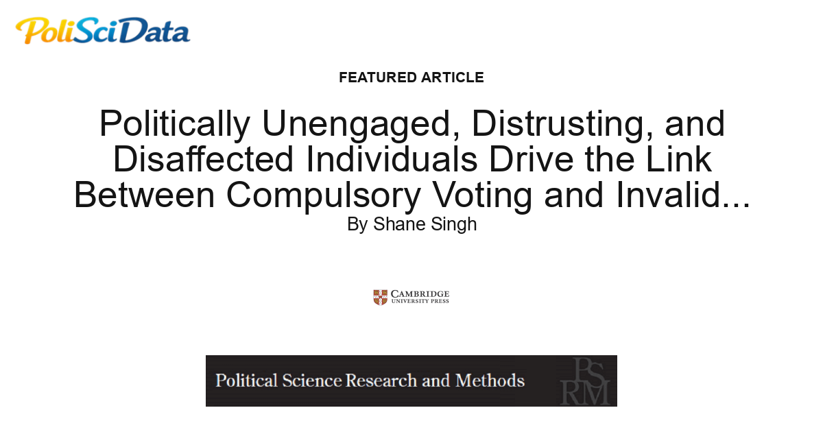 Article card for article: Politically Unengaged, Distrusting, and Disaffected Individuals Drive the Link Between Compulsory Voting and Invalid Balloting