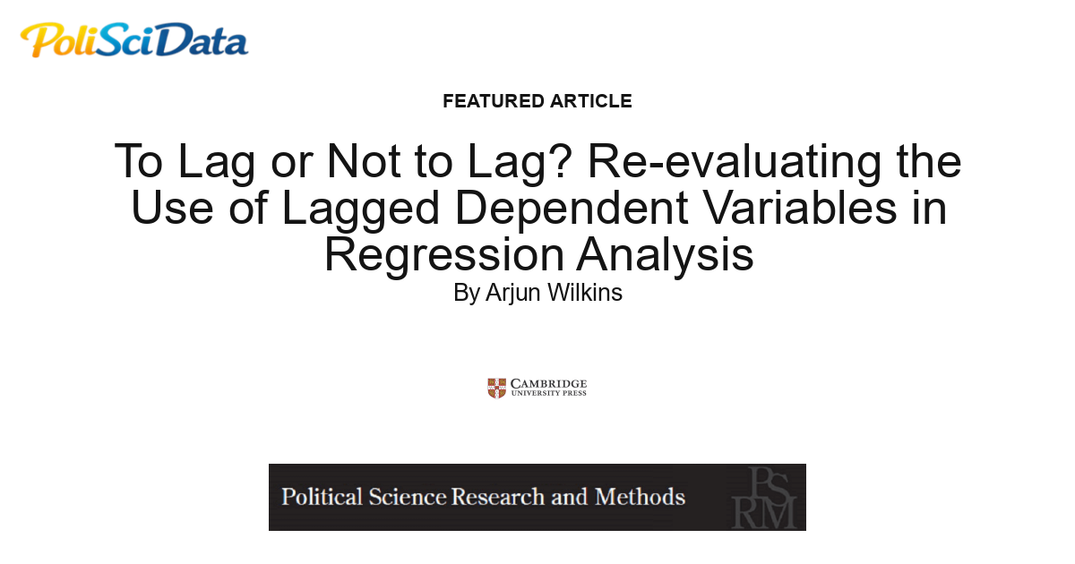Article card for article: To Lag or Not to Lag? Re-evaluating the Use of Lagged Dependent Variables in Regression Analysis