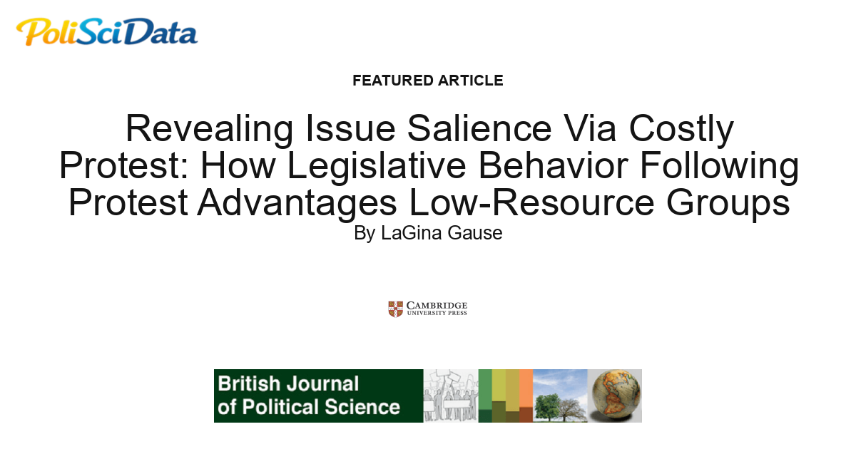 Article card for article: Revealing Issue Salience Via Costly Protest: How Legislative Behavior Following Protest Advantages Low-Resource Groups