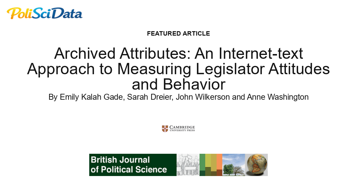 Article card for article: Archived Attributes: An Internet-text Approach to Measuring Legislator Attitudes and Behavior