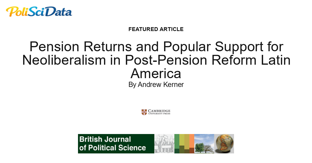 Article card for article: Pension Returns and Popular Support for Neoliberalism in Post-Pension Reform Latin America