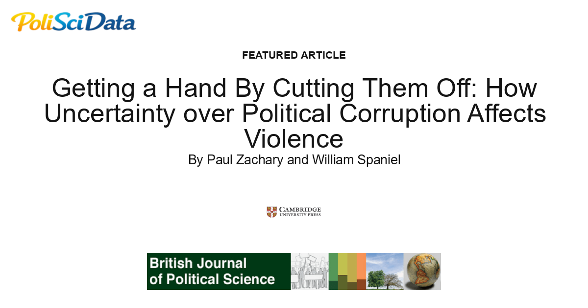 Article card for article: Getting a Hand By Cutting Them Off: How Uncertainty over Political Corruption Affects Violence